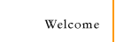 Welcome